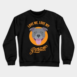 Love Me, Love My Pitbull Crewneck Sweatshirt